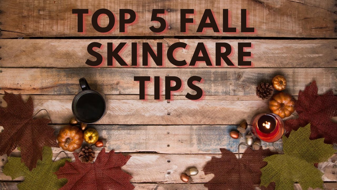 Top 5 Fall Skincare Tips for Healthy Looking Skin | The Sassy Way
