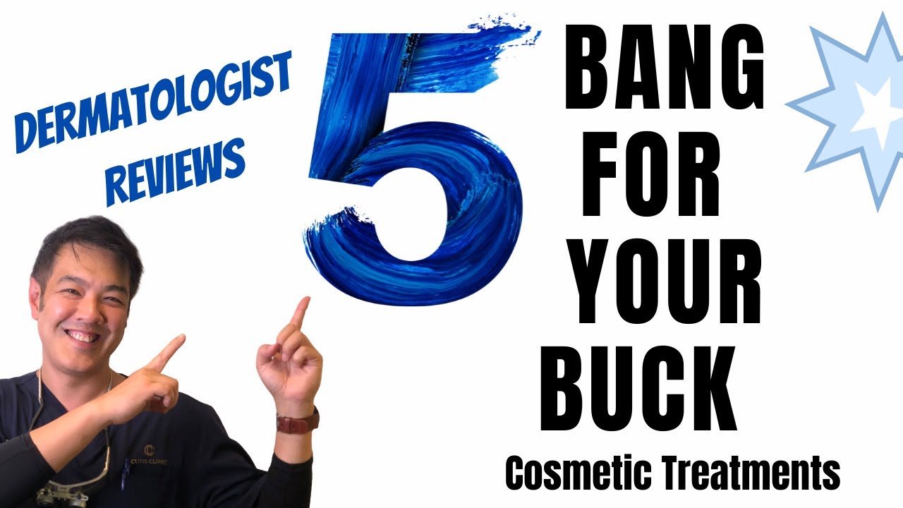 5 Bang For Your Buck Cosmetic Treatments | Dermatologist Review
