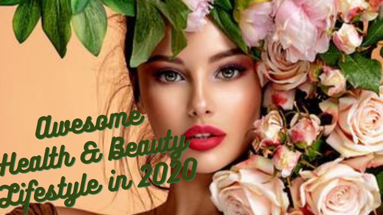 Awesome Health & Beauty Lifestyle in 2020