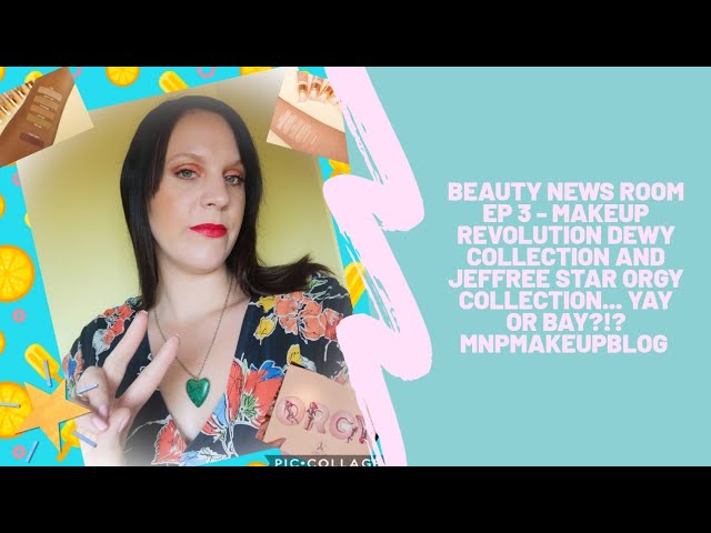 Beauty news room episode 3 – Makeup Revolution dewy collection and Jeffree Star Orgy collection…
